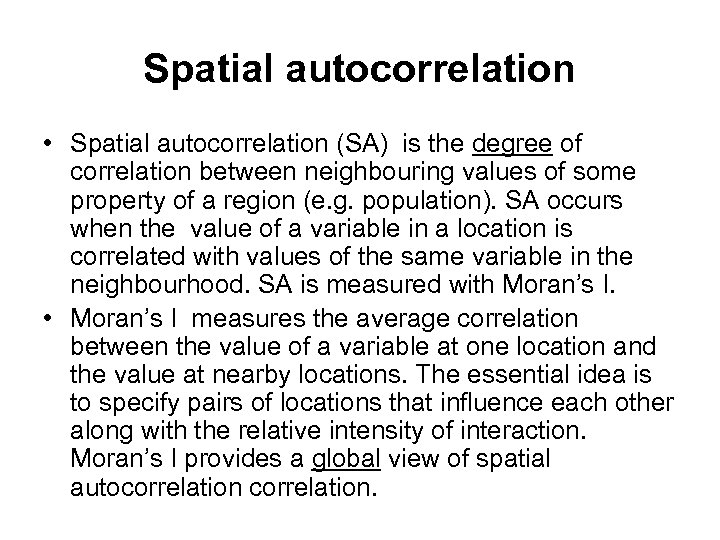 Spatial autocorrelation • Spatial autocorrelation (SA) is the degree of correlation between neighbouring values