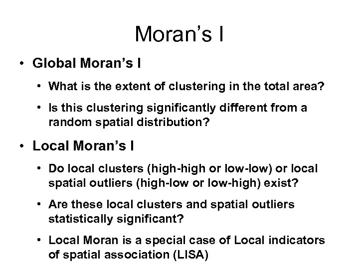 Moran’s I • Global Moran’s I • What is the extent of clustering in