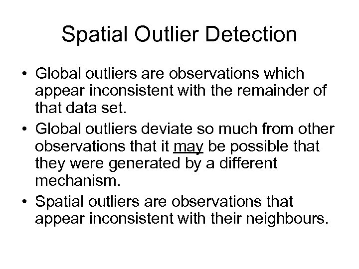 Spatial Outlier Detection • Global outliers are observations which appear inconsistent with the remainder