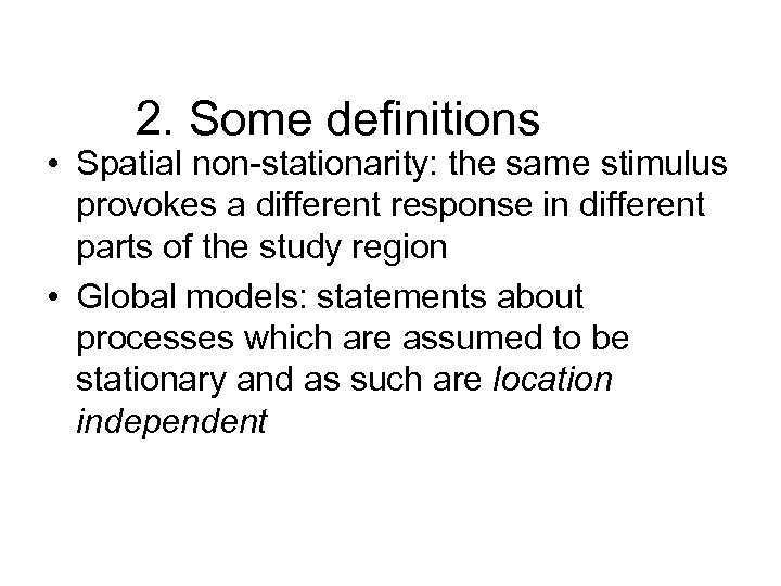 2. Some definitions • Spatial non-stationarity: the same stimulus provokes a different response in