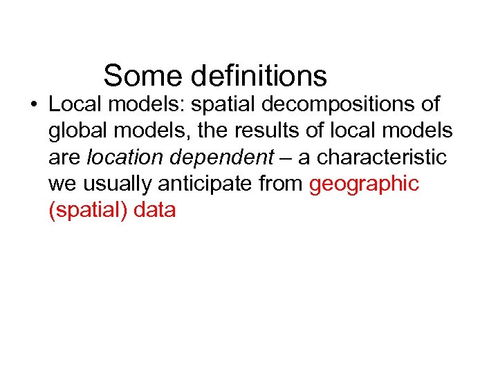 Some definitions • Local models: spatial decompositions of global models, the results of local