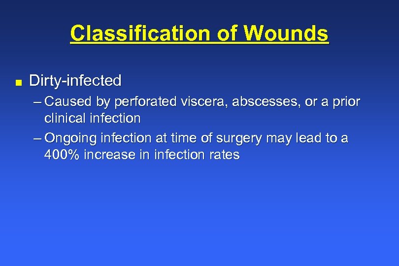 Classification of Wounds n Dirty-infected – Caused by perforated viscera, abscesses, or a prior