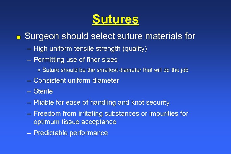 Sutures n Surgeon should select suture materials for – High uniform tensile strength (quality)
