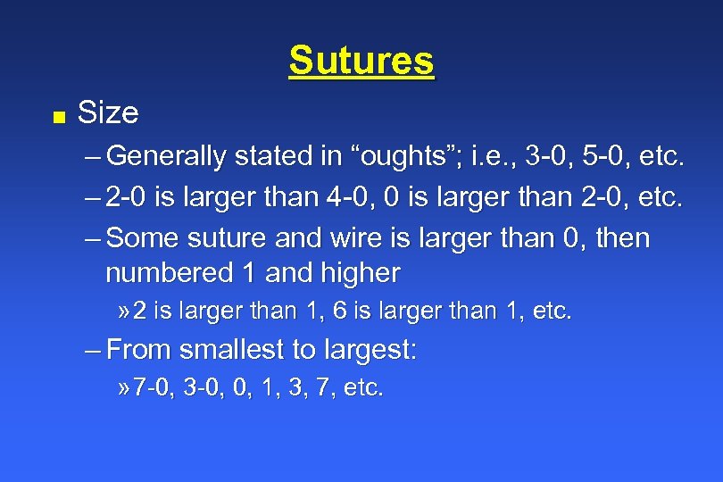 Sutures n Size – Generally stated in “oughts”; i. e. , 3 -0, 5