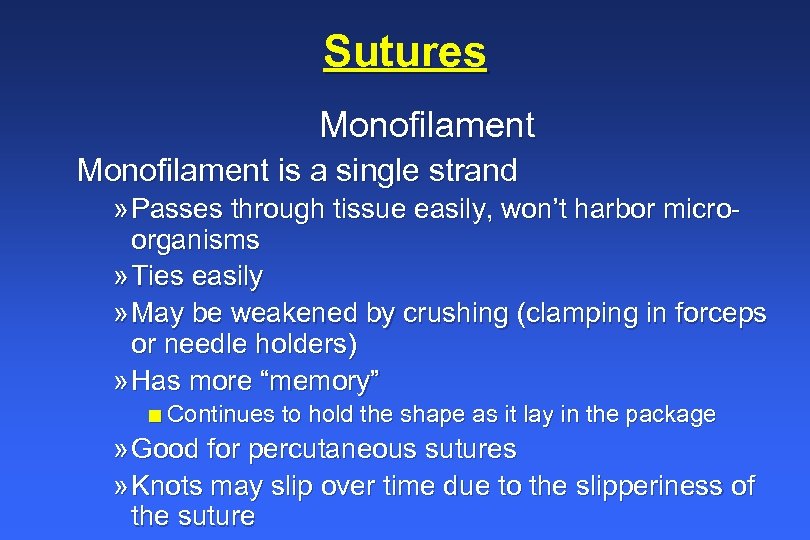 Sutures Monofilament is a single strand » Passes through tissue easily, won’t harbor microorganisms
