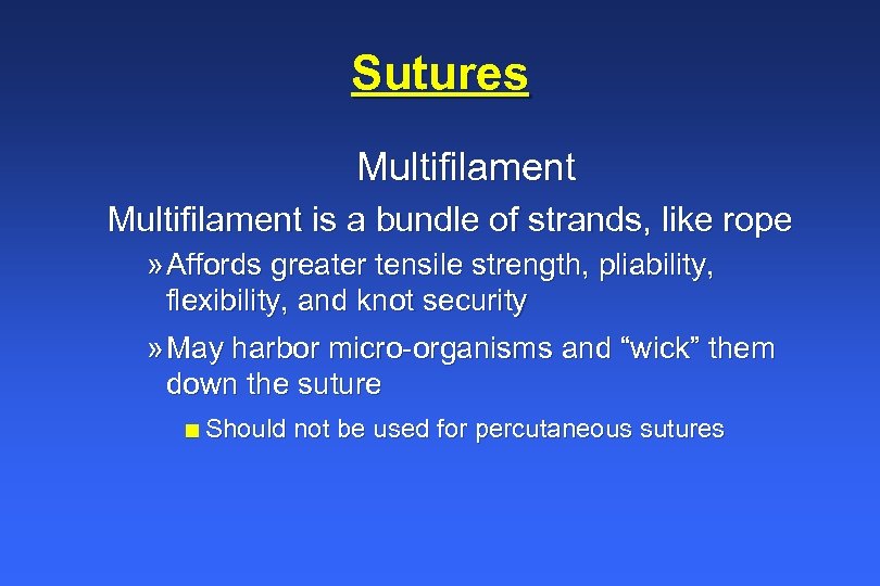 Sutures Multifilament is a bundle of strands, like rope » Affords greater tensile strength,
