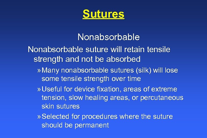 Sutures Nonabsorbable suture will retain tensile strength and not be absorbed » Many nonabsorbable