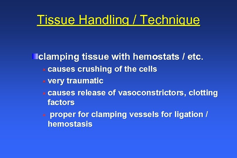 Tissue Handling / Technique clamping tissue with hemostats / etc. û causes crushing of