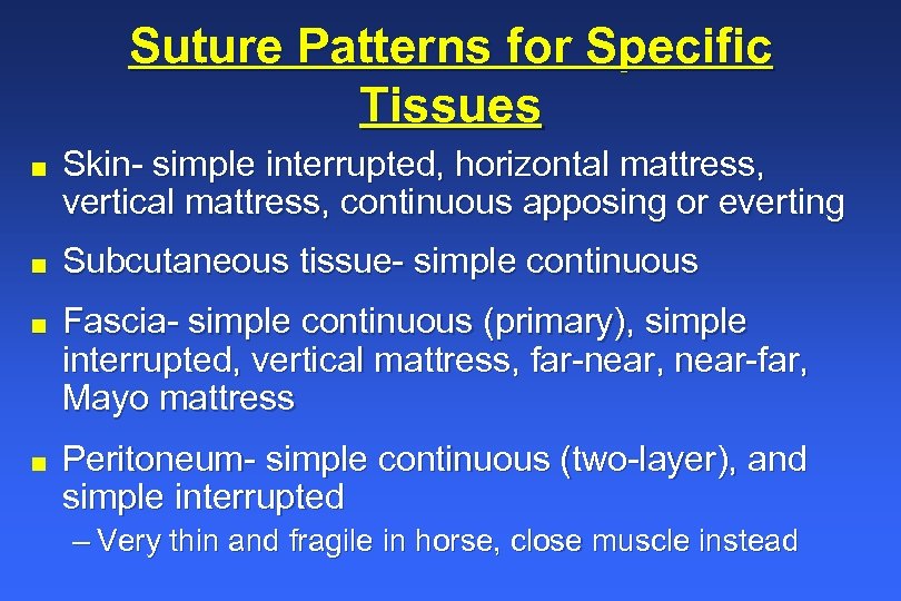 Suture Patterns for Specific Tissues n n Skin- simple interrupted, horizontal mattress, vertical mattress,