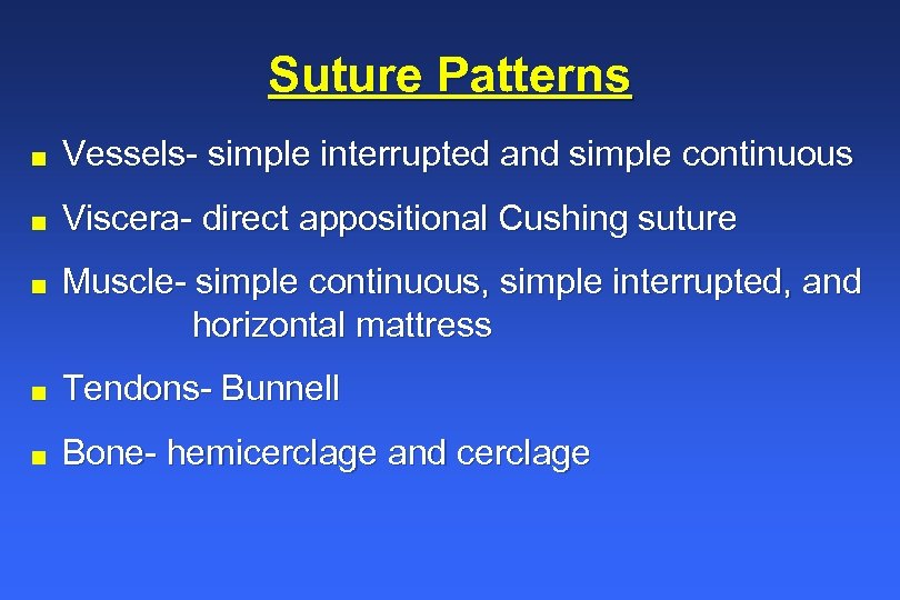 Suture Patterns n Vessels- simple interrupted and simple continuous n Viscera- direct appositional Cushing