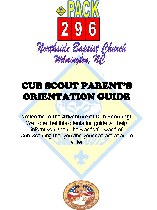 CUB SCOUT PARENT’S ORIENTATION GUIDE Welcome to the Adventure of Cub Scouting! We hope