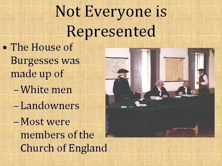 Not Everyone is Represented • The House of Burgesses was made up of –