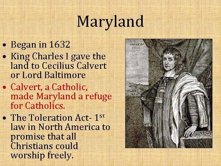 Maryland • Began in 1632 • King Charles I gave the land to Cecilius