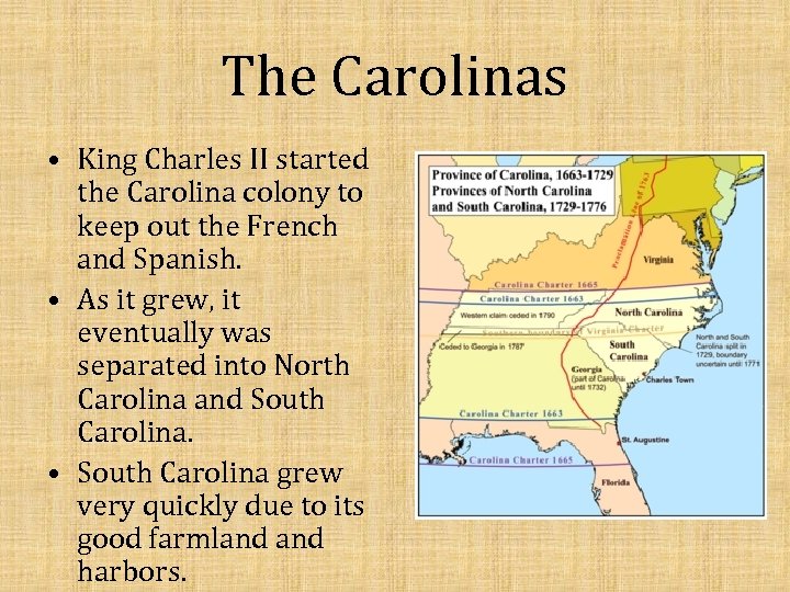 The Carolinas • King Charles II started the Carolina colony to keep out the