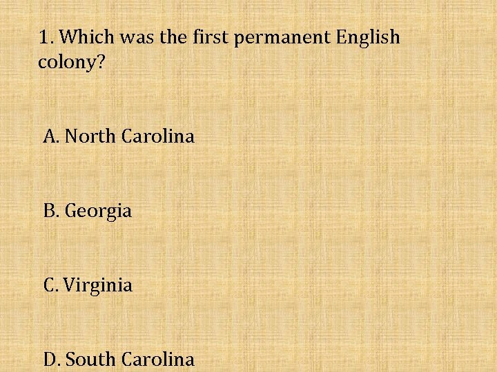 1. Which was the first permanent English colony? A. North Carolina B. Georgia C.