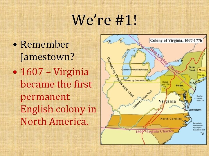 We’re #1! • Remember Jamestown? • 1607 – Virginia became the first permanent English