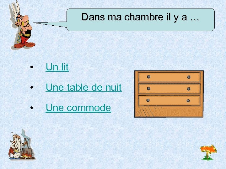 Dans ma chambre il y a … • Un lit • Une table de