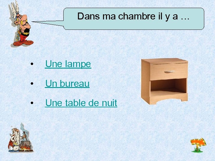 Dans ma chambre il y a … • Une lampe • Un bureau •