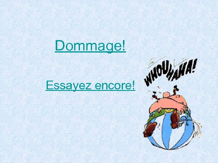 Dommage! Essayez encore! 