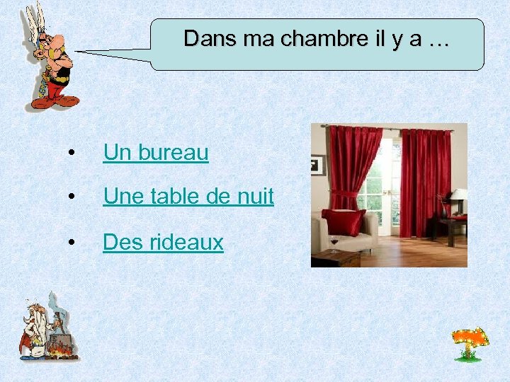 Dans ma chambre il y a … • Un bureau • Une table de