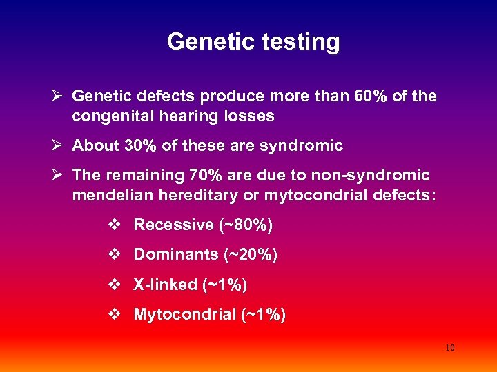  Genetic testing Ø Genetic defects produce more than 60% of the congenital hearing