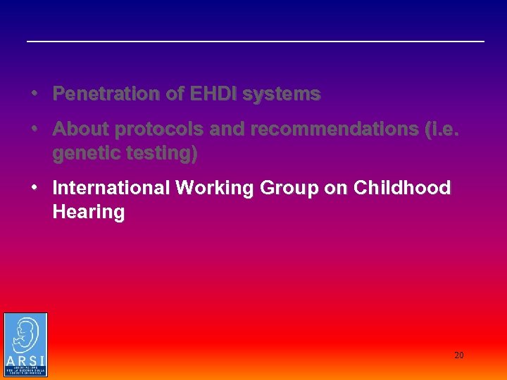  _________________________________ • Penetration of EHDI systems • About protocols and recommendations (i. e.
