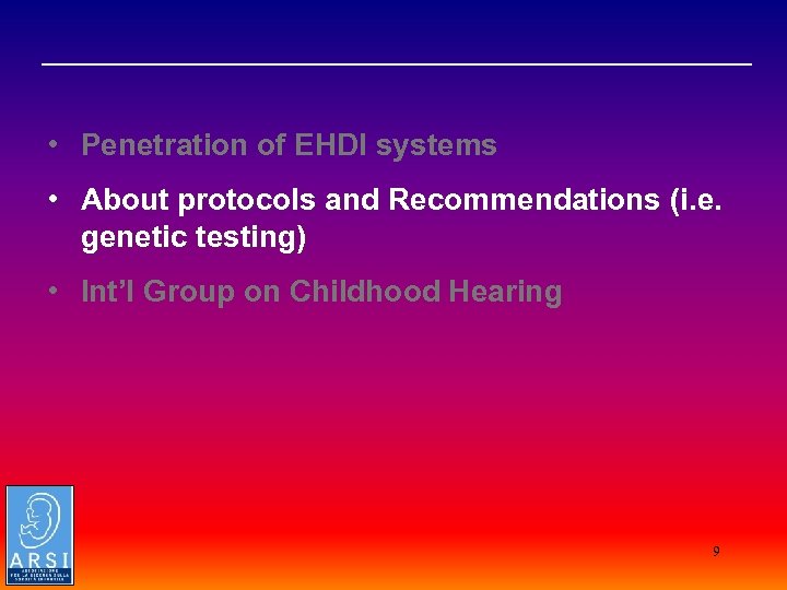  _________________________________ • Penetration of EHDI systems • About protocols and Recommendations (i. e.