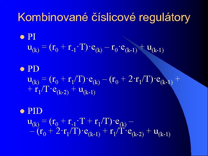 Kombinované číslicové regulátory l PI u(k) = (r 0 + r-1·T)·e(k) – r 0·e(k-1)