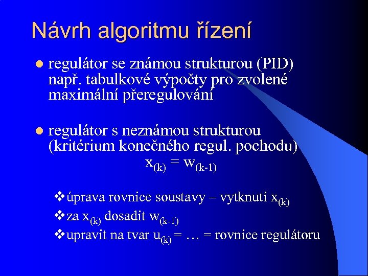 Návrh algoritmu řízení l regulátor se známou strukturou (PID) např. tabulkové výpočty pro zvolené