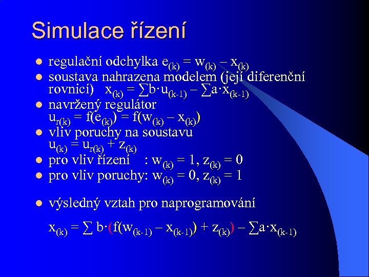 Simulace řízení l l regulační odchylka e(k) = w(k) – x(k) soustava nahrazena modelem