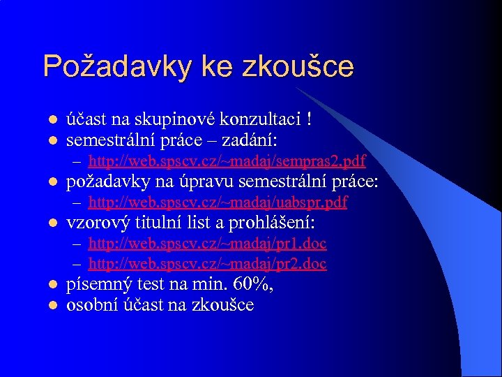 Požadavky ke zkoušce l l účast na skupinové konzultaci ! semestrální práce – zadání: