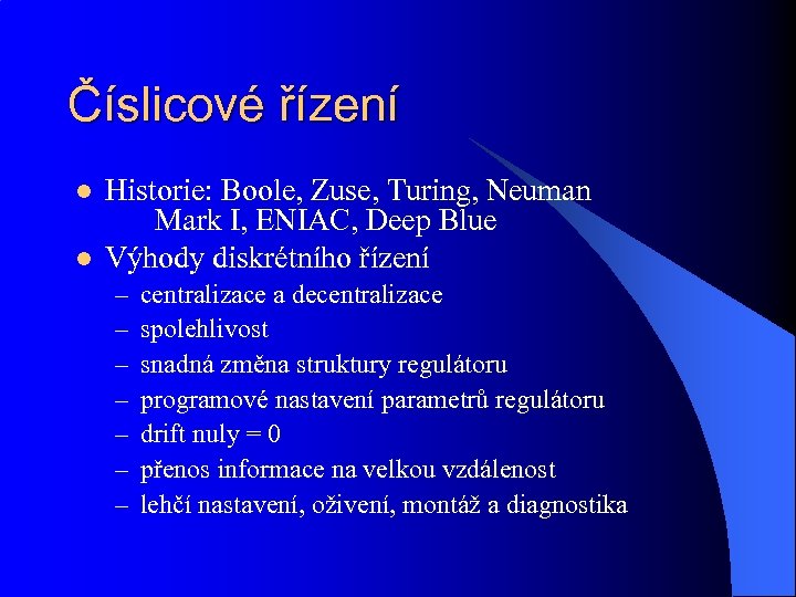 Číslicové řízení l l Historie: Boole, Zuse, Turing, Neuman Mark I, ENIAC, Deep Blue