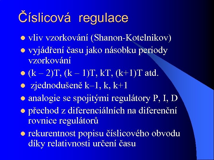 Číslicová regulace vliv vzorkování (Shanon-Kotelnikov) l vyjádření času jako násobku periody vzorkování l (k