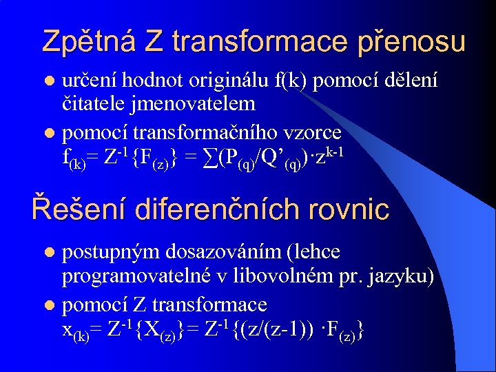 Zpětná Z transformace přenosu určení hodnot originálu f(k) pomocí dělení čitatele jmenovatelem l pomocí