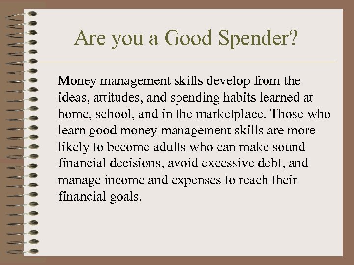Are you a Good Spender? Money management skills develop from the ideas, attitudes, and