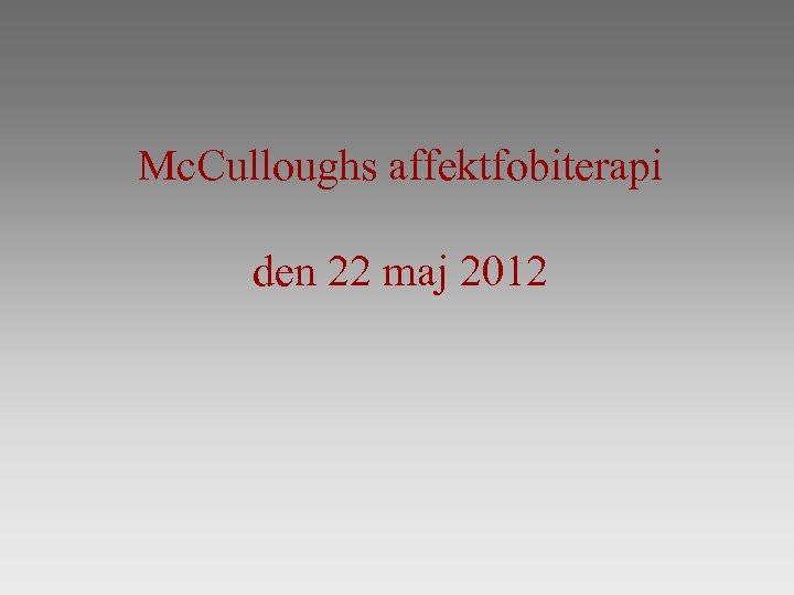Mc. Culloughs affektfobiterapi den 22 maj 2012 