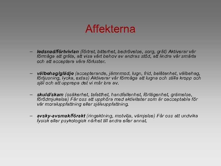 Affekterna – ledsnad/förtvivlan (förtret, bitterhet, bedrövelse, sorg, gråt) Aktiverar vår förmåga att gråta, att