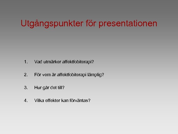 Utgångspunkter för presentationen 1. Vad utmärker affektfobiterapi? 2. För vem är affektfobiterapi lämplig? 3.
