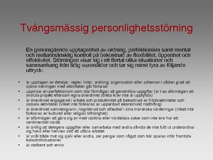 Tvångsmässig personlighetsstörning En genomgående upptagenhet av ordning, perfektionism samt mental och mellanmänsklig kontroll på