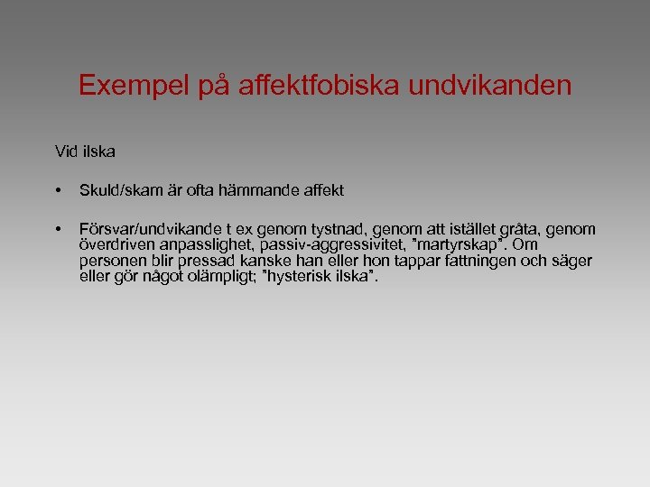 Exempel på affektfobiska undvikanden Vid ilska • Skuld/skam är ofta hämmande affekt • Försvar/undvikande