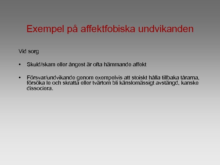 Exempel på affektfobiska undvikanden Vid sorg • Skuld/skam eller ångest är ofta hämmande affekt