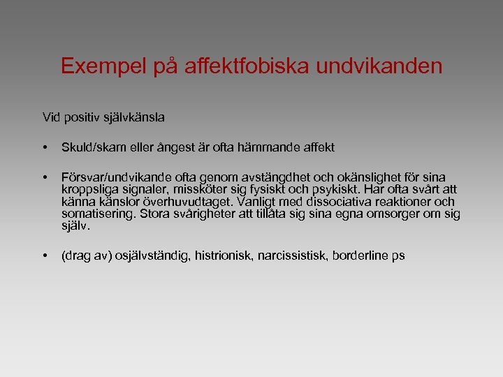 Exempel på affektfobiska undvikanden Vid positiv självkänsla • Skuld/skam eller ångest är ofta hämmande