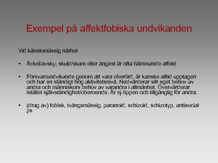 Exempel på affektfobiska undvikanden Vid känslomässig närhet • Äckel/avsky, skuld/skam eller ångest är ofta