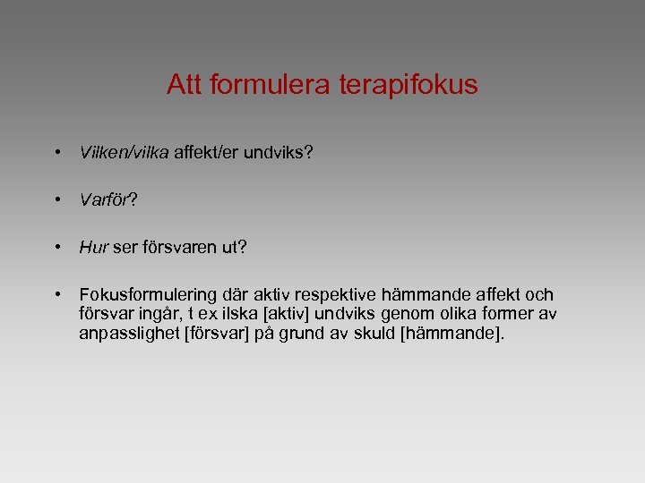 Att formulera terapifokus • Vilken/vilka affekt/er undviks? • Varför? • Hur ser försvaren ut?