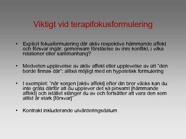Viktigt vid terapifokusformulering • Explicit fokusformulering där aktiv respektive hämmande affekt och försvar ingår,