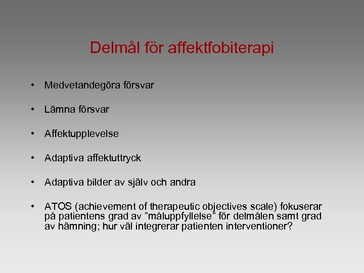 Delmål för affektfobiterapi • Medvetandegöra försvar • Lämna försvar • Affektupplevelse • Adaptiva affektuttryck