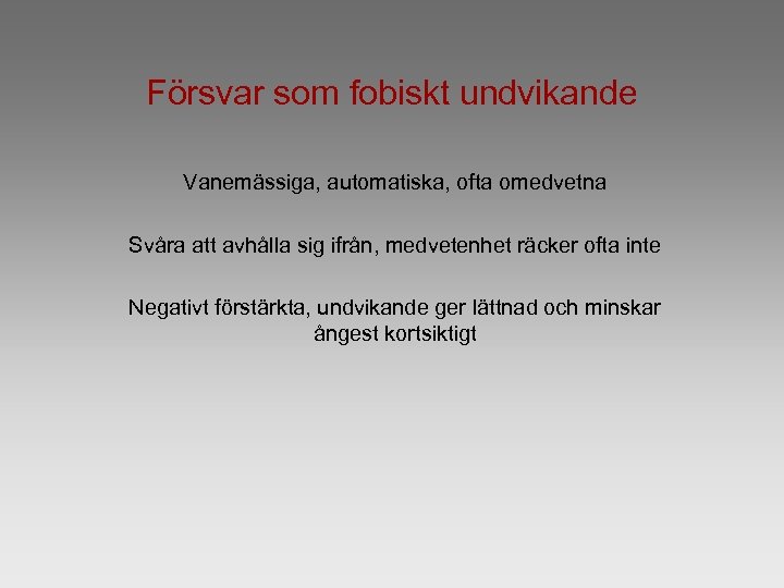 Försvar som fobiskt undvikande Vanemässiga, automatiska, ofta omedvetna Svåra att avhålla sig ifrån, medvetenhet