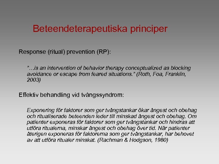 Beteendeterapeutiska principer Response (ritual) prevention (RP): ”…is an intervention of behavior therapy conceptualized as