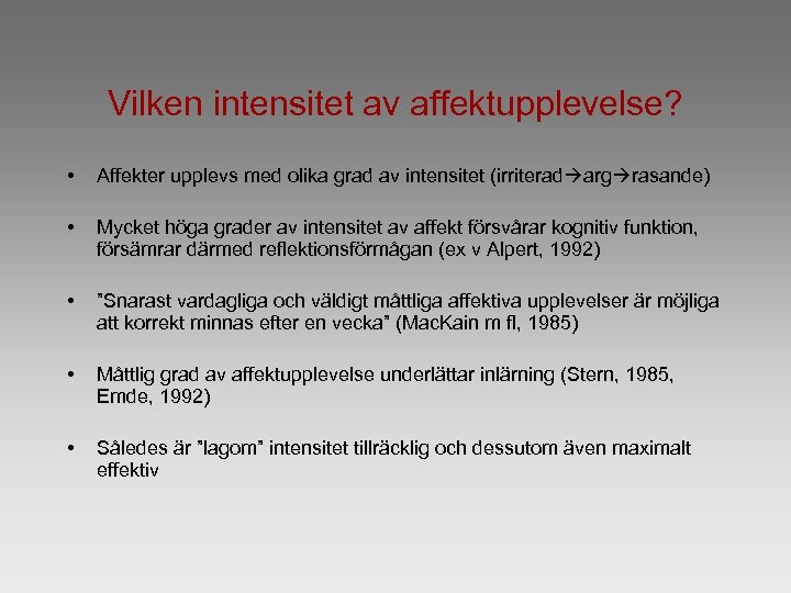 Vilken intensitet av affektupplevelse? • Affekter upplevs med olika grad av intensitet (irriterad arg