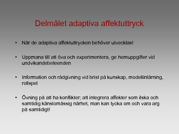 Delmålet adaptiva affektuttryck • När de adaptiva affektuttrycken behöver utvecklas! • Uppmana till att
